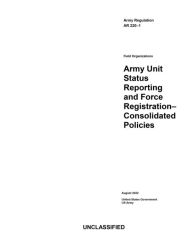 Title: Army Regulation AR 220-1 Army Unit Status Reporting and Force Registration - Consolidated Policies August 2022, Author: United States Government Us Army