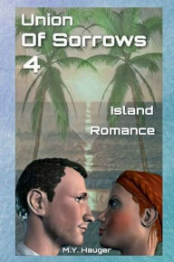 Title: Union Of Sorrows 4: Island Romance, Author: M. Y. Hauger