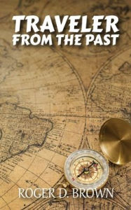 Title: TRAVELER FROM THE PAST, Author: Roger Brown