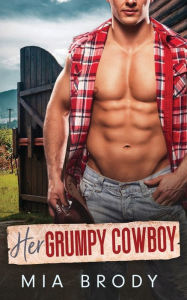 Title: Her Grumpy Cowboy: An Instalove Age Gap Romance:, Author: Mia Brody