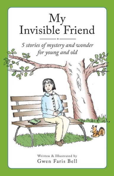 My Invisible Friend: 5 stories of mystery and wonder for young and old