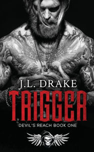 Title: Trigger: (Devil's Reach Book One), Author: J. L. Drake