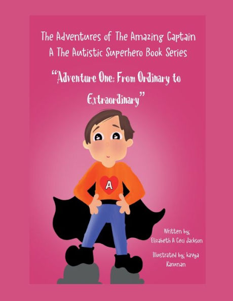The Adventures of Amazing Captain A- Autistic Superhero. Adventure One: From Ordinary to Extraordinary.: