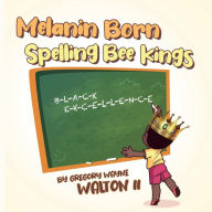 Title: Melanin Born Spelling Bee Kings, Author: Gregory Walton II