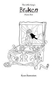Title: The Little King's Broken Music Box, Author: Ryan Ramratan