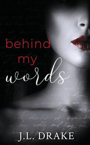 Title: Behind My Words, Author: J.L. Drake