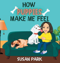 Title: How Puppies Make Me Feel, Author: Susan Park