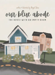 Title: Our Blue Abode: The House with an Empty Room, Author: Abigail Sikma