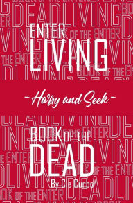 Title: Enter Living --Harry and Seek-- Book of the Dead, Author: Cle Curbo