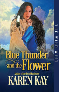 Textbooks download torrent Blue Thunder and the Flower by Karen Kay, Karen Kay  (English literature) 9798823109284
