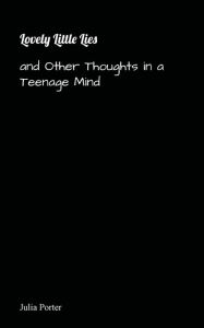 Title: Lovely Little Lies and Other Thoughts in a Teenage Mind, Author: Julia Porter