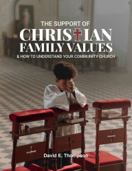 Title: The Support of Christian Family Values & How to Understand Your Community Church, Author: David E. Thompson