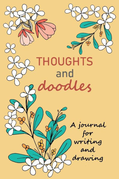 Thoughts and Doodles: A journal for writing and drawing