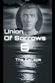 Title: Union Of Sorrows 6: The Escape, Author: M. Y. Hauger