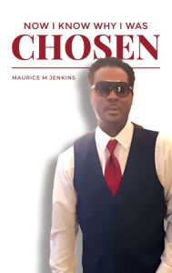 Title: NOW I KNOW WHY I WAS CHOSEN, Author: Maurice Jenkins