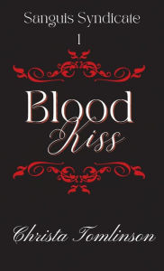 Title: Blood Kiss: A Vampire Mafia Romance, Author: Christa Tomlinson