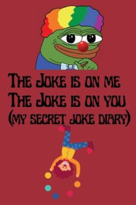 Title: The Joke is on You, The Joke is on Me (a secret joke diary): Write the perfect joke on this handy joke notebook for comedians and jokester., Author: Bluejay Publishing