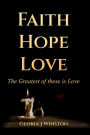 Faith Hope Love: The Greatest of these is Love