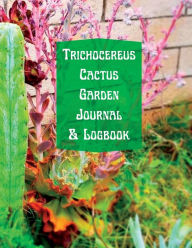 Title: Trichocereus Cactus Garden Journal & Logbook, Author: Ally Nitrï
