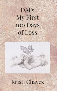 Ebook para download em portugues Dad: My First 100 Days of Loss ePub FB2 PDB 9798823111263 (English Edition) by Kristi Chavez, Kristi Chavez