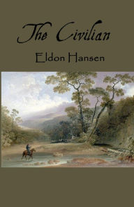 Free downloading books pdf The Civilian by Eldon Hansen, Eldon Hansen English version DJVU ePub PDB 9798823111652