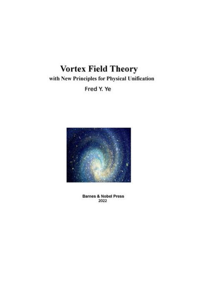 Vortex Field Theory with New Principles for Physical Unification