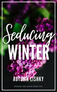 Title: Seducing Winter, Author: Autumn Lishky