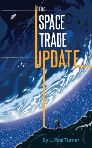 Title: The Space Trade Update, Author: L Paul Turner