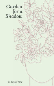 Title: Garden for a Shadow, Author: Sukey Yong