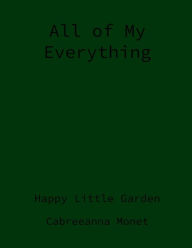 Ebook download kostenlos epub All of My Everything, Happy Little Garden: Happy Little Garden
