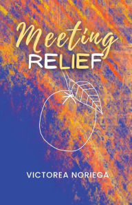 Free mobi downloads books Meeting Relief by Victorea Noriega, Victorea Noriega DJVU English version 9798823112086
