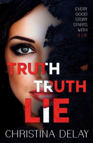 Title: Truth Truth Lie: A Gripping Psychological Suspense, Author: Christina Delay