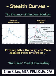 Title: Stealth Curves: The Elegance of 'Random' Markets, Author: Brian Lee