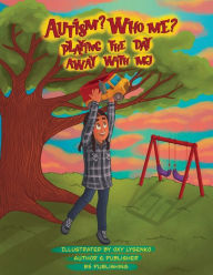 Title: Autism? Who Me?: Playing The Day Away With MJ, Author: Bfive Publishing