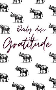 Title: Daily Dose of Gratitude: 30 Day Gratitude Journal, Author: Taylor Weeks