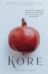 Title: The Taking of Persephone Series: Kore, Author: Ambrosia R. Harris