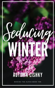 Title: Seducing Winter, Author: Autumn Lishky