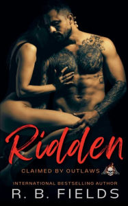 Title: Ridden (Claimed by Outlaws #3), Author: R. B. Fields