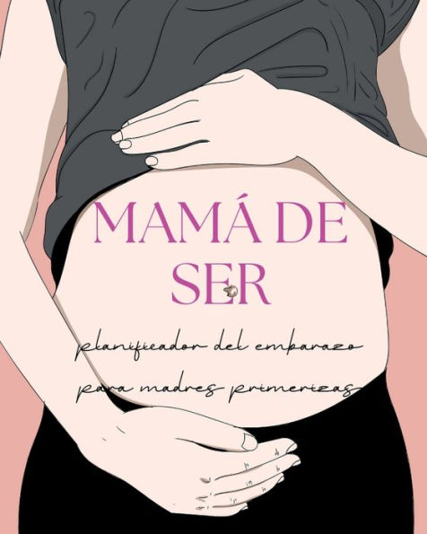 MAMï¿½ DE SER: Planificador del Embarazo para Madres Primerizas