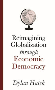 Free ebook joomla download Reimagining Globalization Through Economic Democracy by Dylan Hatch, Dylan Hatch DJVU FB2 PDF (English Edition) 9798823114110