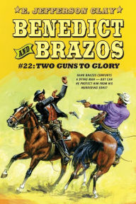 Title: Benedict and Brazos #22: Two Guns to Glory:, Author: E. Jefferson Clay