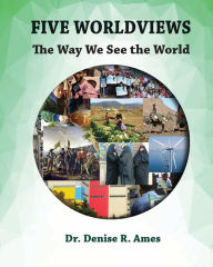 Title: Five Worldviews: The Way We See the World:, Author: Denise Ames