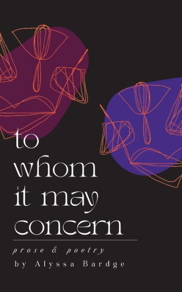 To Whom It May Concern: A Collection of Prose and Poetry