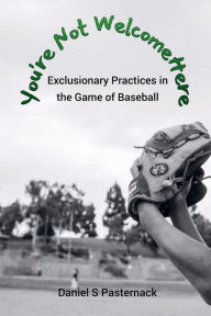 Free ebook for kindle download You're Not Welcome Here: Exclusionary Practices in the Game of Baseball