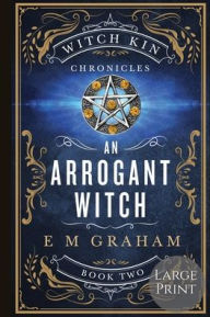 Title: An Arrogant Witch: Large Print:, Author: E. M. Graham