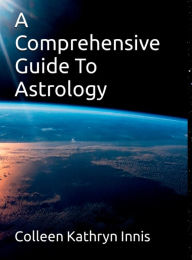 Title: A Comprehensive Guide To Astrology, Author: Colleen Innis