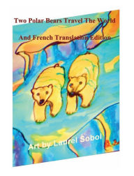 Title: Two Polar Bears Travel The World And French Translation Edition: Magical World of Fairy Tales, Author: Laurel Sobol