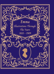 Title: Jane Austen's Emma Illustrations Through The Years 1833-1909, Author: Latonya Ranel