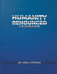 Title: HUMANITY RENOUNCED, Author: VIRGIL STEFANIU