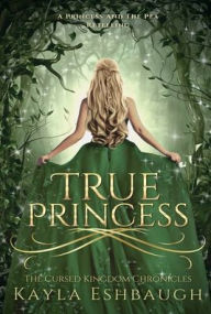 True Princess: A Princess and The Pea Retelling (The Cursed Kingdom Chronicles Book 1)